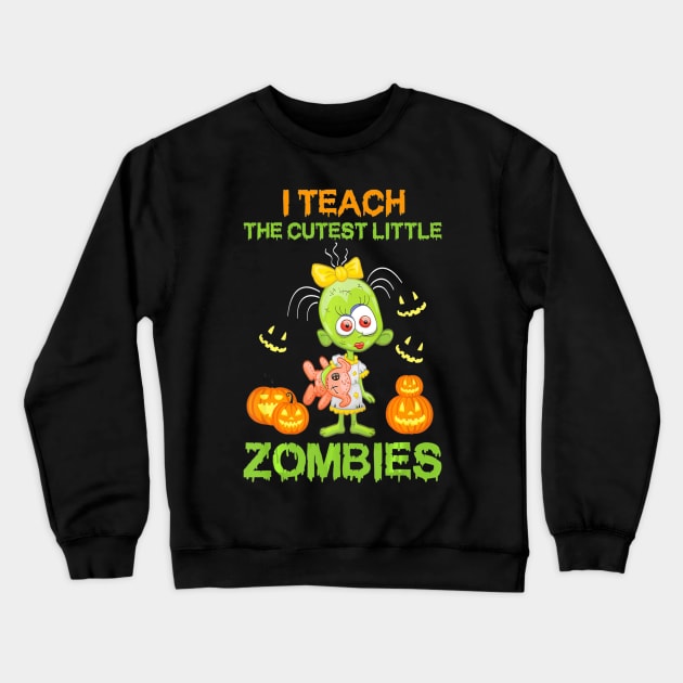 I Teach the Cutest Little Zombies Funny Pumpkins Halloween Crewneck Sweatshirt by schaefersialice